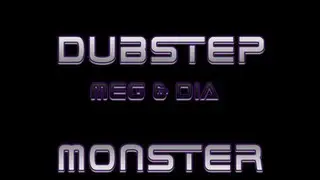 Dubstep | Meg & Dia | Monster