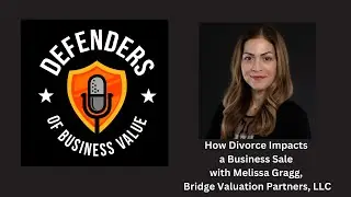 How Divorce Impacts a Business Sale, with Melissa Gragg, Bridge Valuation Partners, LLC