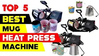 Top 5 Best Mug Heat Press Machine 2024