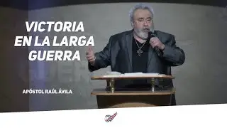 Victoria en la Larga Guerra | Apóstol Raúl Ávila
