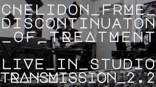 LIVE IN STUDIO: TRANSMISSION 2.2 ~ chelidon frame x discontinuation of treatment