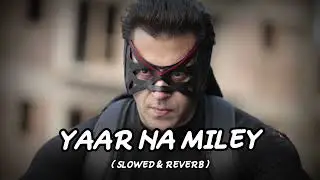 YAAR NA MILEY ( SLOWED & REVERB ) SONG ।। KICK ।। BABAI'S MUSIC CREATION ।।