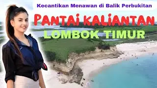 Pantai Kaliantan || Kecantikan Menawan di Balik Perbukitan Lombok Timur