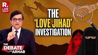 Debate With Arnab LIVE: Real People. Real Stories. Real 'Love Jihad' Investigation