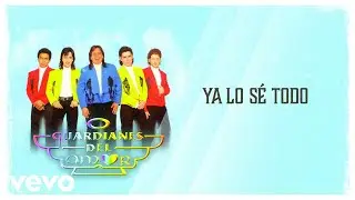 Guardianes del Amor - Ya Lo S&eacute; Todo (Letra / Lyrics)