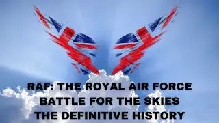 RAF - Battle for the Skies - The Definitive History - 6 hour long RAF Documentary