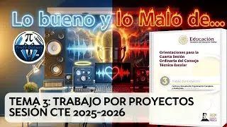 LO BUENO Y LO MALO DE TEMA 3: TRABAJO POR PROYECTOS SESIÓN CTE 2025-2026 | PROFE DALMEY
