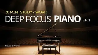 Deep Focus Piano (30 Min) | Study / Work BGM (EP.1)