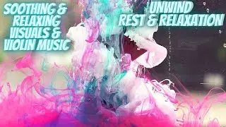 Beautiful Relaxing Violin Music &bull; Oddly Satisfying Visuals for Four Hours &bull; Rest Easy Quickly
