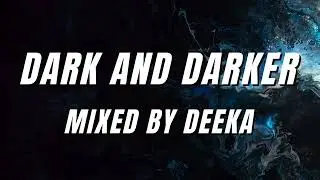 Dark and Darker - mixed by Deeka