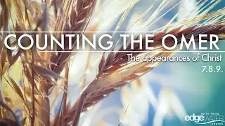 COUNTING THE OMER: PART 4, THE APPEARANCES OF CHRIST (05_25_25)