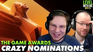The Game Awards Nominations Are CRAZY - Level With Me Ep. 113