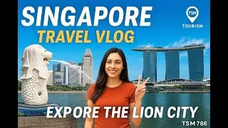 Singapore Travel Vlog | Explore the Lion City with |TSM TOURISM |TSM786|