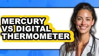 Mercury vs Digital Thermometer - 2025 Comparison