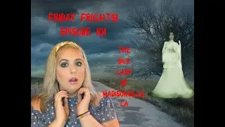 Friday Frights! | Episode 10 | The Silk Lady of Madisonville, LA