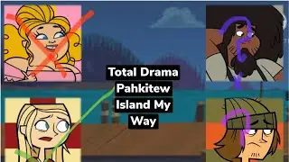 Total Drama Pahkitew Island My Way
