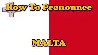 How To Pronounce: Malta (Countries of the World)