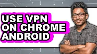 How to Use Vpn on Chrome Android (updated)