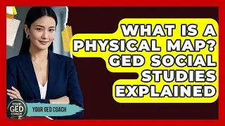 What Is A Physical Map? GED Social Studies Explained - Your GED Coach