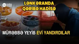 Lənkəranda qəribə hadisə | Oğrular m&uuml;rəbbə yeyib evi yandırdı - TodayPress TV