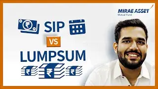 SIP Vs. Lumpsum Investment in Mutual Funds 📈 | Which is Better? | Mirae Asset Mutual Fund