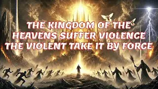 📖 The Kingdom of the Heavens Suffers Violence - What Did Jesus Mean?
