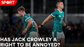 Has Jack Crowley a right to be annoyed in the Irish 10 situation?