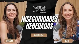 Inseguridades heredadas | Rosario Bravo | #VanidadACualquierEdad