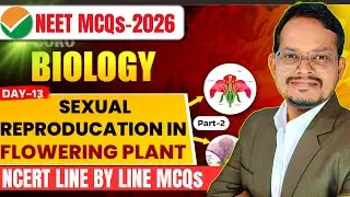 Sexual Reproduction In Flowering Plants Class 12th Biology Part 2| NEET 2026 MCQs Practice One Shot