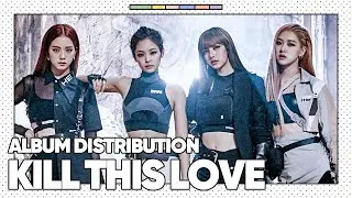 BLACKPINK - Kill This Love (Album Distribution)