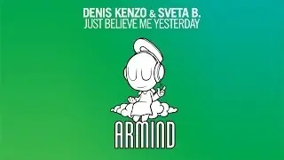 Denis Kenzo & Sveta B. - Just Believe Me Yesterday (Original Mix)