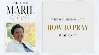 Ask Coach Marie:  Ep57 | What is a Saturn Return? How to pray, What is Evil?