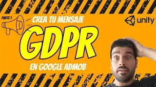 C&Oacute;MO MOSTRAR EL MENSAJE GDPR DE GOOGLE ADMOB EN UNITY (UMP) - PARTE 1 | TUTORIAL EN ESPA&Ntilde;OL