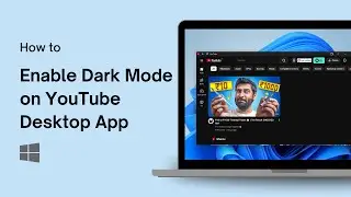 How to Enable Dark Mode on YouTube Desktop App on Windows 11
