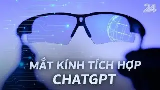Mắt k&iacute;nh t&iacute;ch hợp ChatGPT: C&ocirc;ng cụ tuyệt vời cho người hướng nội | VTV24