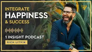 🙌 How to Integrate Happiness and Success | Rich Litvin 1 Insight - S22EP10 (Replay)