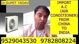 IMPORT A.C (AIR CONDITIONER)  FROM CHINA TO INDIA