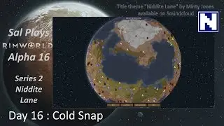 S2 Day 16 Sal Plays Rimworld Alpha 16 - Niddite Lane - Cold Snap