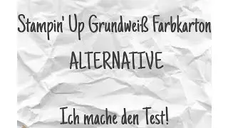 Test: Eine Stampin' Up Grundweiß/ Flüsterweiß-Alternative?