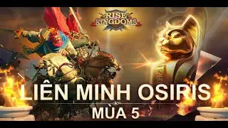 Rise Of Kingdoms | Trailer Li&ecirc;n Minh Osiris M&ugrave;a 5