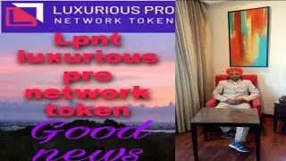 Lpnt luxurious pro network token ( by information Mr Harminder Singh gill)
