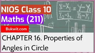 NIOS Class 10 Maths (211): Chapter 16. Properties of Angles in Circle