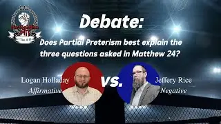 Debate: &ldquo;Does Partial Preterism best explain the three questions asked in Matthew 24?