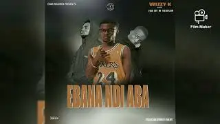 Wizz K Ft Evar Boy Na TheBoyLuwo Ebanadi Aba（Official Music Audio）