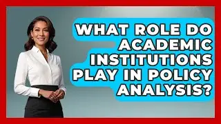 What Role Do Academic Institutions Play in Policy Analysis? | Macroecon Experts News