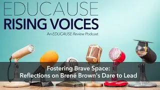 The Rising Voices Podcast | Fostering Brave Space: Reflections on Bren&eacute; Brown's Dare to Lead