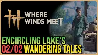 Encircling Lake &ndash; All Wandering Tales &ndash; Where Winds Meet