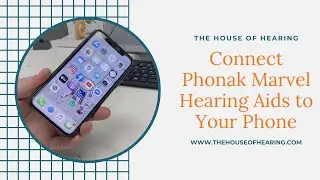 How to Connect Phonak Marvel Hearing Aids To Your Phone | The House of Hearing