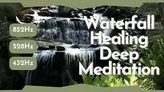 852Hz Waterfall Over Gray Rocks 528Hz Deep Meditation 432Hz Deep Relax
