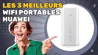 Les 3 meilleurs wifi portables Huawei 2026: pourquoi cela vaut la peine d'acheter